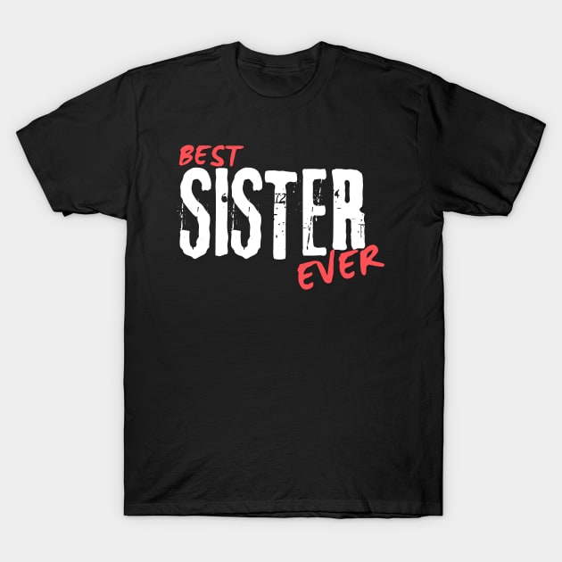 Best sister Ever T-Shirt by AstronomDesign